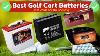 The 8 Best Golf Cart Batteries For Longevity And Price 2021 Rick Shiels Golf