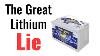 The Great Lithium Lie How You Are Being Misled About Lithium Batteries Lithium Vs Lead Acid